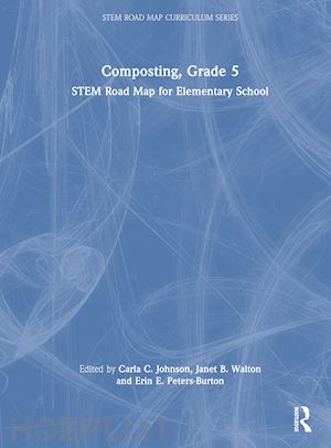 johnson carla c. (curatore); walton janet b. (curatore); peters-burton erin e. (curatore) - composting, grade 5