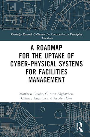 ikuabe matthew; aigbavboa clinton; anumba chimay j; oke ayodeji - a roadmap for the uptake of cyber-physical systems for facilities management