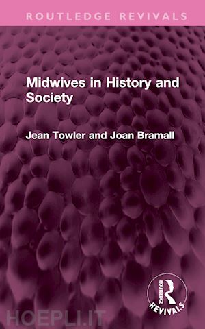 towler jean ; bramall joan - midwives in history and society