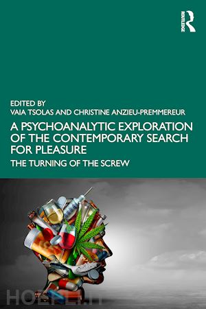 tsolas vaia (curatore); anzieu-premmereur christine (curatore) - a psychoanalytic exploration of the contemporary search for pleasure