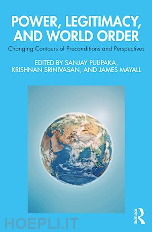 pulipaka sanjay (curatore); srinivasan krishnan (curatore); mayall james (curatore) - power, legitimacy, and world order