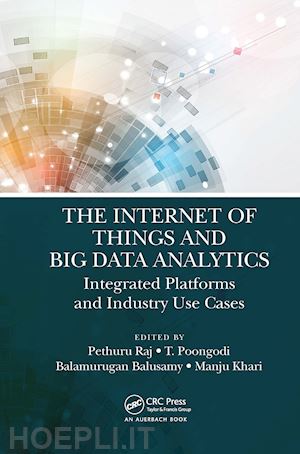 raj pethuru (curatore); poongodi t (curatore); balusamy balamurugan (curatore); khari manju (curatore) - the internet of things and big data analytics