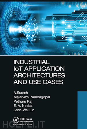 suresh a.; nandagopal malarvizhi; raj pethuru; neeba e. a.; lin jenn-wei - industrial iot application architectures and use cases