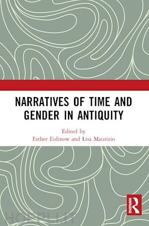 eidinow esther (curatore); maurizio lisa (curatore) - narratives of time and gender in antiquity