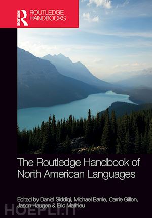siddiqi daniel (curatore); barrie michael (curatore); gillon carrie (curatore); haugen jason (curatore); mathieu eric (curatore) - the routledge handbook of north american languages