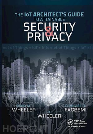 fagbemi damilare d.; wheeler david; wheeler jc - the iot architect's guide to attainable security and privacy
