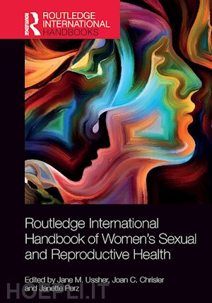 ussher jane m. (curatore); chrisler joan c. (curatore); perz janette (curatore) - routledge international handbook of women's sexual and reproductive health