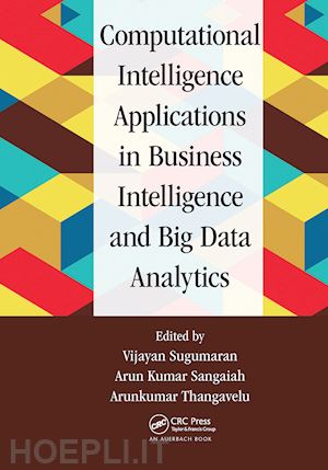 sugumaran vijayan (curatore); sangaiah arun kumar (curatore); thangavelu arunkumar (curatore) - computational intelligence applications in business intelligence and big data analytics