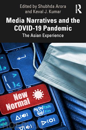 arora shubhda (curatore); j. kumar keval (curatore) - media narratives and the covid-19 pandemic