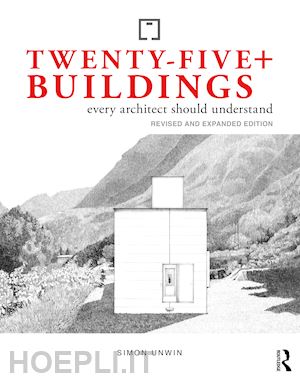 unwin simon - twenty-five+ buildings every architect should understand