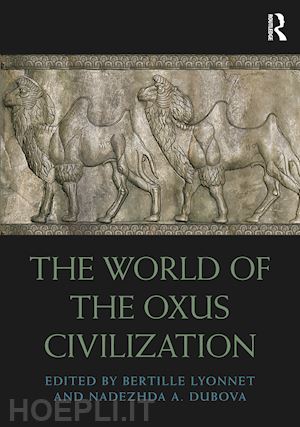 lyonnet bertille (curatore); dubova nadezhda (curatore) - the world of the oxus civilization