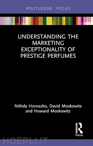 horoszko nithda; moskowitz david; moskowitz howard - understanding the marketing exceptionality of prestige perfumes