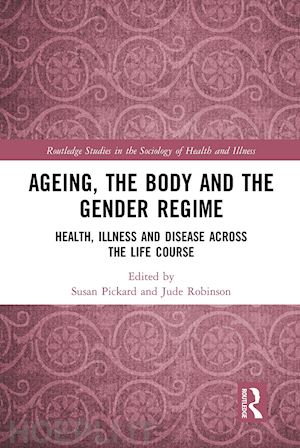 pickard susan (curatore); robinson jude (curatore) - ageing, the body and the gender regime