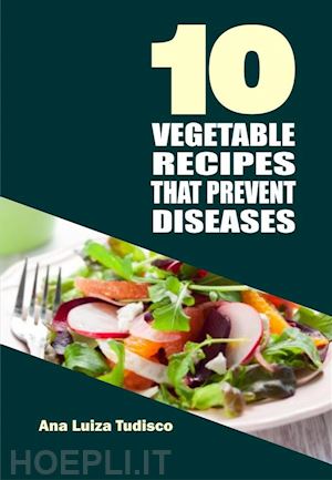 ana luiza tudisco - 10 vegetable recipes that prevent diseases