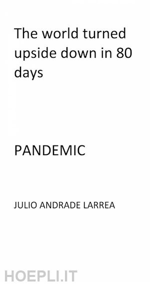 julio andrade larrea - the world turned upside down in 80 days