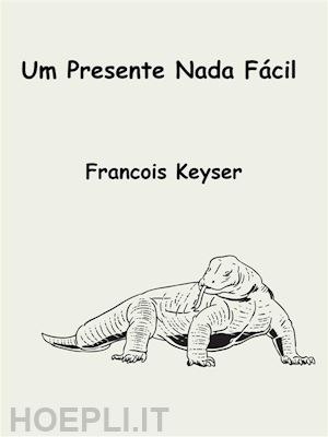francois keyser - um presente nada fácil