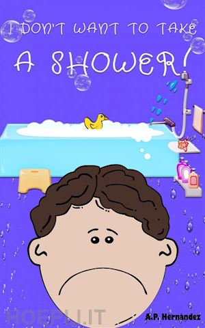 a.p. hernández - i don't want to take a shower!