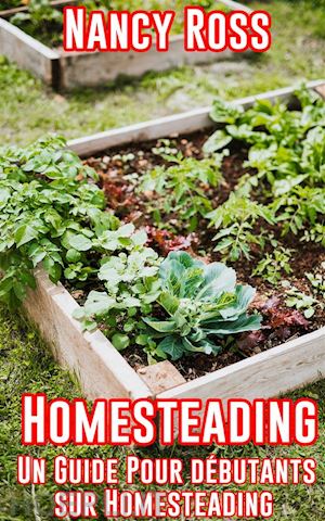 nancy ross - homesteading: un guide pour débutants sur homesteading
