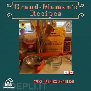 yves patrick beaullieu - grand-maman's recipes