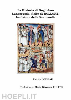 patrick loiseau - la historia di guglielmo lungaspada, figlio di rollone, fondatore della normandia