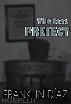 franklin a. díaz lárez - the last prefect