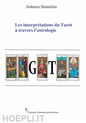 antares stanislas - les interprétations du tarot À travers l'astrologie