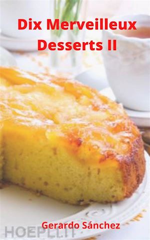 gerardo sánchez - dix merveilleux dessert ii