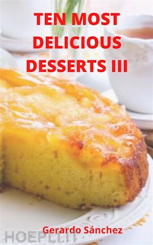 gerardo sánchez - ten most delicious desserts iii