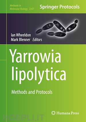 wheeldon ian (curatore); blenner mark (curatore) - yarrowia lipolytica