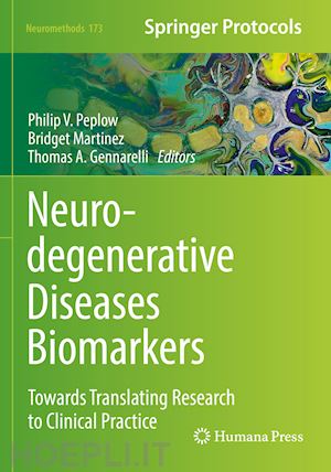 peplow philip v. (curatore); martinez bridget (curatore); gennarelli thomas a. (curatore) - neurodegenerative diseases biomarkers