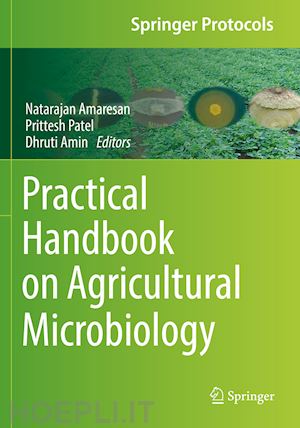 amaresan natarajan (curatore); patel prittesh (curatore); amin dhruti (curatore) - practical handbook on agricultural microbiology