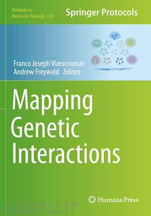 vizeacoumar franco joseph (curatore); freywald andrew (curatore) - mapping genetic interactions