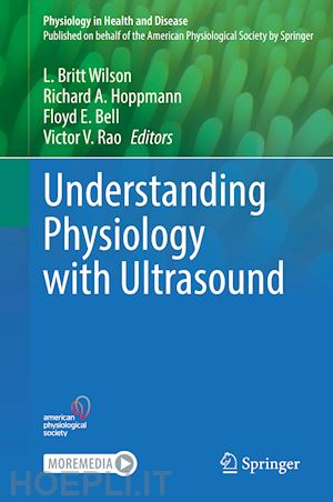 wilson l. britt (curatore); hoppmann richard a. (curatore); bell floyd e. (curatore); rao victor v. (curatore) - understanding physiology with ultrasound