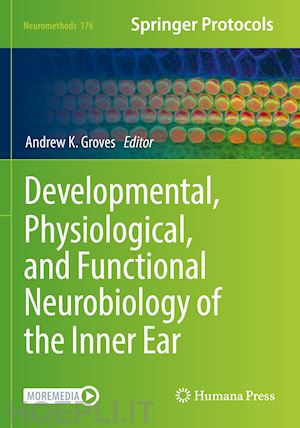 groves andrew k. (curatore) - developmental, physiological, and functional neurobiology of the inner ear