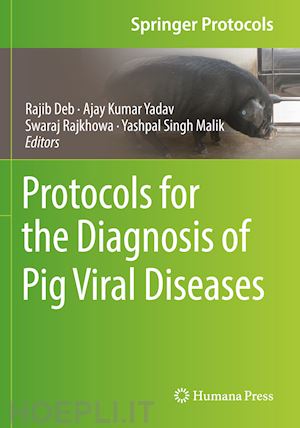 deb rajib (curatore); yadav ajay kumar (curatore); rajkhowa swaraj (curatore); malik yashpal singh (curatore) - protocols for the diagnosis of pig viral diseases