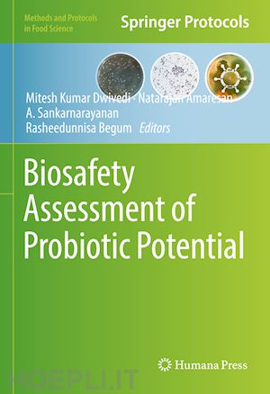 dwivedi mitesh kumar (curatore); amaresan natarajan (curatore); sankaranarayanan a. (curatore); begum rasheedunnisa (curatore) - biosafety assessment of probiotic potential