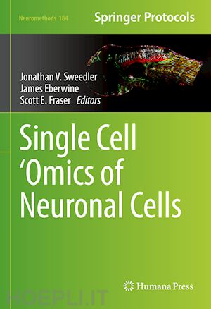 sweedler jonathan v. (curatore); eberwine james (curatore); fraser scott e. (curatore) - single cell ‘omics of neuronal cells