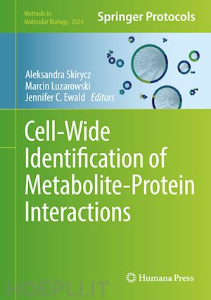 skirycz aleksandra (curatore); luzarowski marcin (curatore); ewald jennifer c. (curatore) - cell-wide identification of metabolite-protein interactions