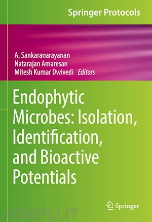 sankaranarayanan a. (curatore); amaresan natarajan (curatore); dwivedi mitesh kumar (curatore) - endophytic microbes: isolation, identification, and bioactive potentials