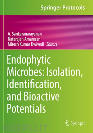 sankaranarayanan a. (curatore); amaresan natarajan (curatore); dwivedi mitesh kumar (curatore) - endophytic microbes: isolation, identification, and bioactive potentials