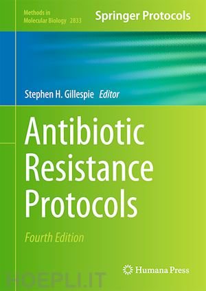 gillespie stephen h. (curatore) - antibiotic resistance protocols