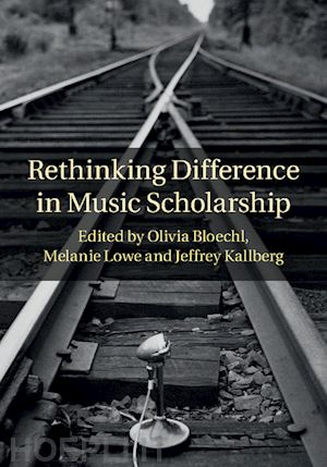 bloechl olivia (curatore); lowe melanie (curatore); kallberg jeffrey (curatore) - rethinking difference in music scholarship