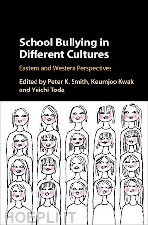smith peter k. (curatore); kwak keumjoo (curatore); toda yuichi (curatore) - school bullying in different cultures