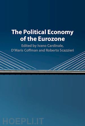 cardinale ivano (curatore); coffman d'maris (curatore); scazzieri roberto (curatore) - the political economy of the eurozone