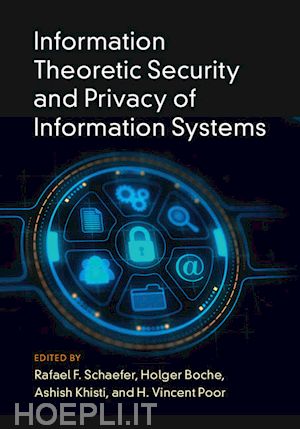 schaefer rafael f. (curatore); boche holger (curatore); khisti ashish (curatore); poor h. vincent (curatore) - information theoretic security and privacy of information systems