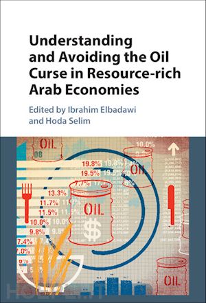 elbadawi ibrahim; selim hoda - understanding and avoiding the oil curse in resource-rich arab economies