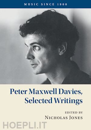 davies peter maxwell; jones nicholas (curatore) - peter maxwell davies, selected writings