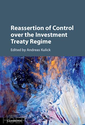 kulick andreas (curatore) - reassertion of control over the investment treaty regime