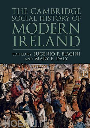 biagini eugenio f. (curatore); daly mary e. (curatore) - the cambridge social history of modern ireland