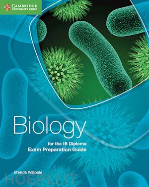 walpole brenda - biology for the ib diploma. exam preparation guide. per le scuole superiori